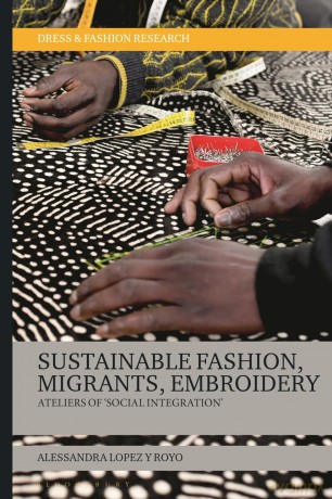 Sustainable Fashion, Migrants, Embroidery: Ateliers of 'Social Integration' (Dress and Fashion Research) - Alessandra Lopez Y R [KSIĄŻKA]