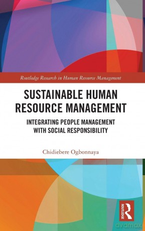 Sustainable Human Resource Management: Integrating People Management with Social Responsibility (Routledge Research in Human Resource Management) - Ogbonnaya Chidieber [KSIĄŻKA]