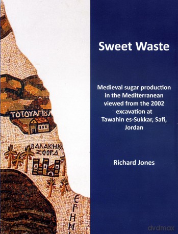 Sweet Waste: Medieval sugar production in the Mediterranean viewed from the 2002 excavations at Tawahin es-Sukkar, Safi, Jordan - Richard Jones [KSIĄŻKA]