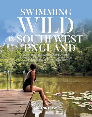 Swimming Wild in South West England: Over 50 wild swimming and open water swimming spots on the beaches, rivers, lakes and tidal pools of the West Country: 4 - Sian Lewis [KSIĄŻKA]