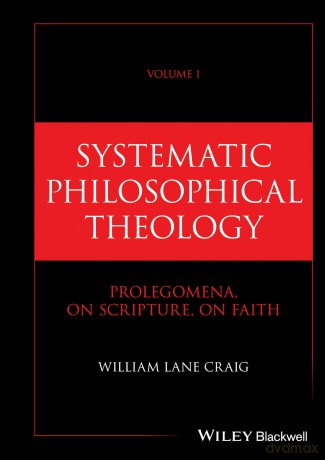 Systematic Philosophical Theology, Volume 1: Prolegomena, On Scripture, On Faith [KSIĄŻKA]
