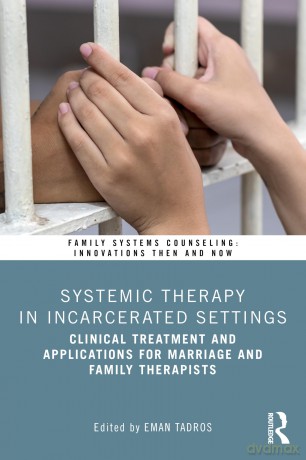 Systemic Therapy in Incarcerated Settings: Clinical Treatment and Applications for Marriage and Family Therapists (Family Systems Counseling: Innovations Then and Now) - Tadros Eman [KSIĄŻKA]