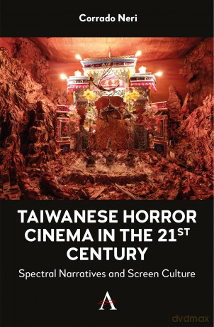 Taiwanese Horror Cinema in the 21st Century: Spectral Narratives and Screen Culture: 1 (Anthem Impact in Asian Media, Cinema and Communications, 1) - C Neri [KSIĄŻKA]