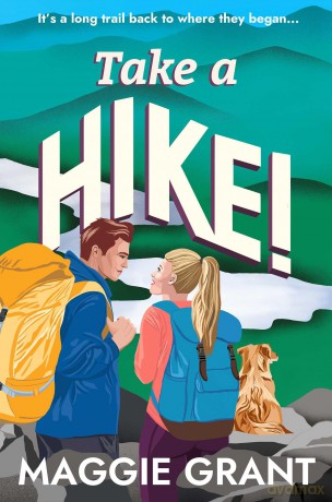 Take a Hike!: A Second Chance, Forced Proximity Romance Set on a Cross-Country Hiking Adventure (Everly Heath 2) - Maggie Grant [KSIĄŻKA]