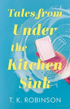 Tales from Under the Kitchen Sink - Robinson T.K. [KSIĄŻKA]