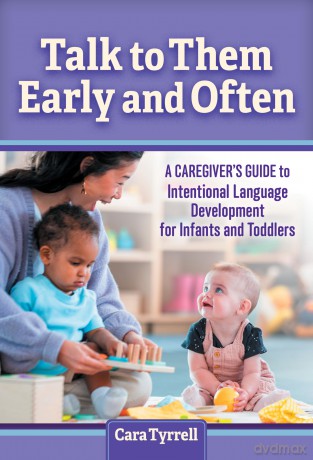 Talk to Them Early and Often: A Caregiver's Guide to Intentional Language Development for Infants and Toddlers - Cara Tyrrell [KSIĄŻKA]