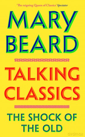 Talking Classics: THE INSTANT SUNDAY TIMES BESTSELLER - Mary Beard [KSIĄŻKA]