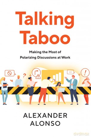 Talking Taboo: Making the Most of Polarizing Discussions at Work - Alonso [KSIĄŻKA]
