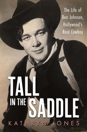 Tall in the Saddle: The Life of Ben Johnson, Hollywood's Real Cowboy (Hollywood Legends Series) - Kathryn Jones [KSIĄŻKA]