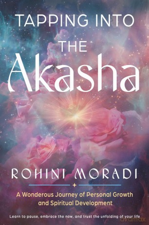 Tapping into the Akasha: A Wondrous Journey of Personal Growth and Spiritual Development - Rohini Moradi [KSIĄŻKA]