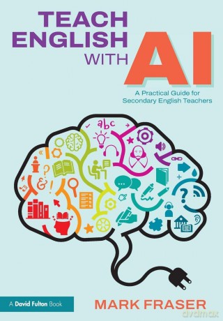 Teach English with AI: A Practical Guide for Secondary English Teachers - Fraser Mark [KSIĄŻKA]