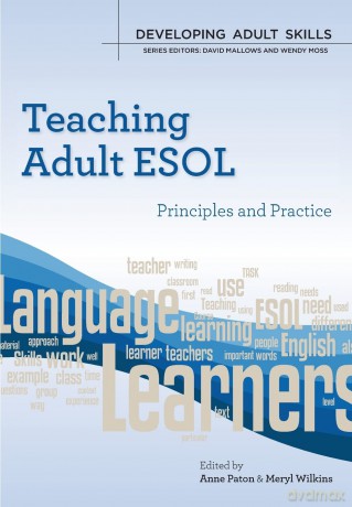 Teaching Adult Esol: Principles And Practice (Developing Adult Skills) - Anne Paton [KSIĄŻKA]