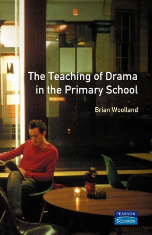 Teaching of Drama in the Primary School, The (Effective Teacher, The) - Brian Geor Woolland [KSIĄŻKA]