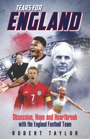 Tears for England: Obsession, Hope and Heartbreak with the England Football Team - Robert Taylor [KSIĄŻKA]