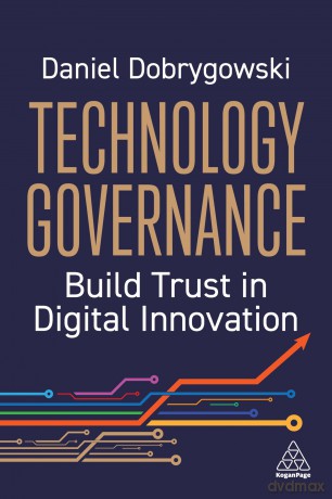 Technology Governance: Build Trust in Digital Innovation - Daniel Dobrygowski [KSIĄŻKA]