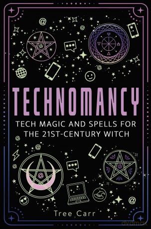 Technomancy: Tech Magic and Spells for the 21st-Century Witch - Tree Carr [KSIĄŻKA]