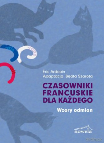 Czasowniki francuskie dla każdego Wzory odmian [KSIĄŻKA]