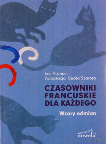 Czasowniki francuskie dla każdego Wzory odmian [KSIĄŻKA]
