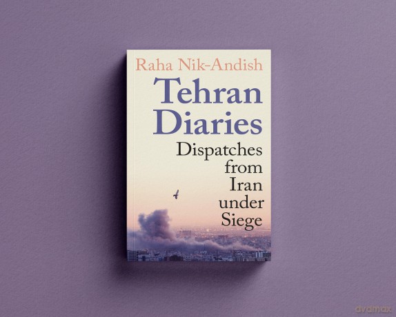 Tehran Diaries: Dispatches from Iran under Siege - Raha Nik-Andish [KSIĄŻKA]