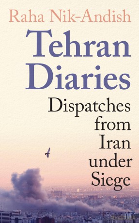 Tehran Diaries: Dispatches from Iran under Siege - Raha Nik-Andish [KSIĄŻKA]