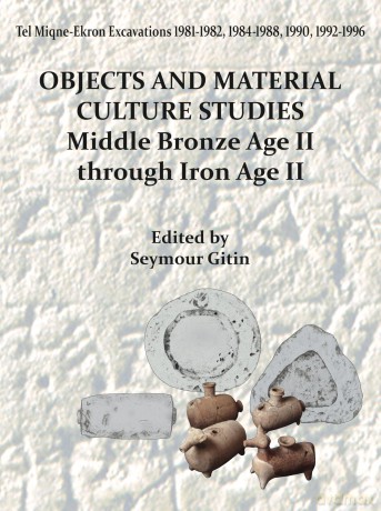 Tel Miqne-Ekron 14/1: Objects and Material Culture Studies: Middle Bronze Age II Through Iron Age II [KSIĄŻKA]