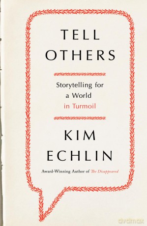 Tell Others: Storytelling for a World in Turmoil - Kim Echlin [KSIĄŻKA]