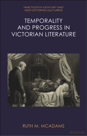 Temporality and Progress in Victorian Literature (Nineteenth-Century and Neo-Victorian Cultures) - Mcadams Ruth M [KSIĄŻKA]