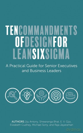Ten Commandments of Design for Lean Six Sigma: A Practical Guide for Senior Executives and Business Leaders - Jiju Antony [KSIĄŻKA]