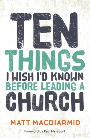Ten Things I Wish I'd Known Before Leading a Church - Matt Macdiarmid [KSIĄŻKA]
