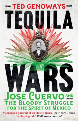 Tequila Wars: Jose Cuervo and the Bloody Struggle for the Spirit of Mexico - Genoways Ted [KSIĄŻKA]