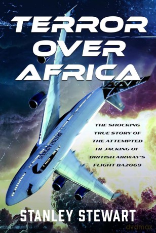 Terror Over Africa: The Shocking True Story of the Attempted Hi-jacking of British Airway's Flight BA2069 - Stanley Stewart [KSIĄŻKA]