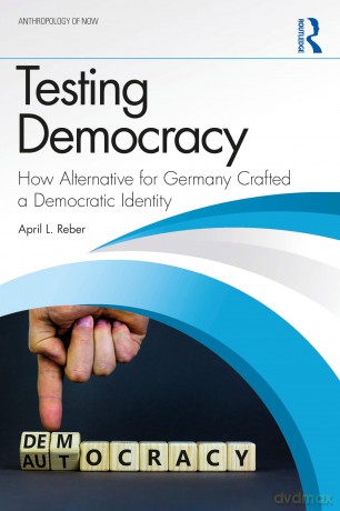 Testing Democracy: How Alternative for Germany Crafted a Democratic Identity (Anthropology of Now) - Reber April L. [KSIĄŻKA]