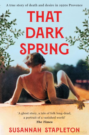 That Dark Spring: A True Story of Death and Desire in 1920s Provence - Susannah Stapleton [KSIĄŻKA]