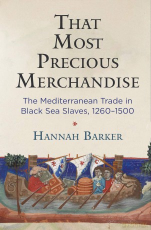 That Most Precious Merchandise: The Mediterranean Trade in Black Sea Slaves, 1260-1500 (The Middle Ages Series) - Hannah Barker [KSIĄŻKA]