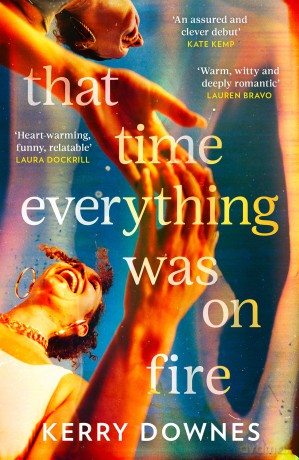 That Time Everything Was On Fire: The hilarious, heartwarming literary fiction debut for 2026 - Kerry Downes [KSIĄŻKA]