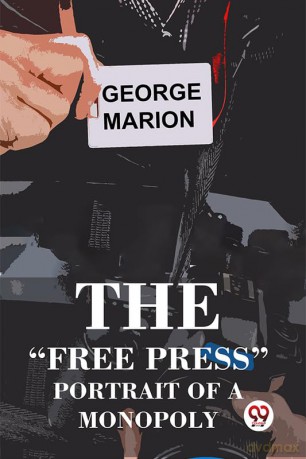 The "Free Press" Portrait Of A Monopoly - George Marion [KSIĄŻKA]