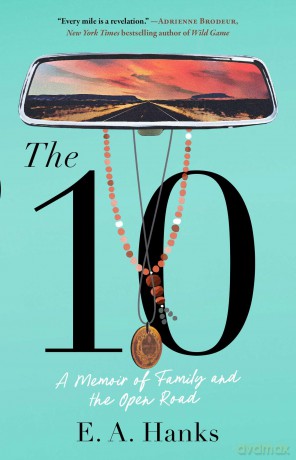 The 10: A Memoir of Family and the Open Road - E.A. Hanks [KSIĄŻKA]
