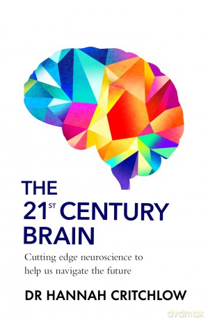 The 21st Century Brain: How to Future-Proof Your Mind in the Age of AI, from the Sunday Times Bestselling Neuroscientist - Hannah Critchlow [KSIĄŻKA]
