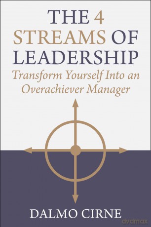 The 4 Streams of Leadership: Transform Yourself Into an Overachiever Manager - Dalmo Cirne [KSIĄŻKA]