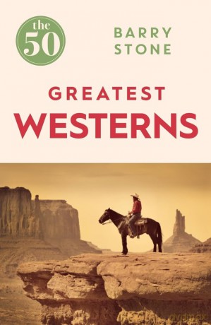 The 50 Greatest Westerns - Barry Stone [KSIĄŻKA]