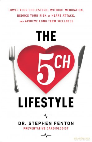 The 5ch Lifestyle: Lower Your Cholesterol Without Medication, Reduce Your Risk of Heart Attack and Achieve Long-Term Wellness - Stephen Fenton [KSIĄŻKA]