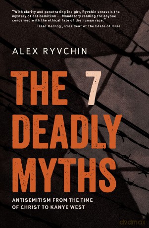 The 7 Deadly Myths: Antisemitism from the time of Christ to Kanye West - Alex Ryvchin [KSIĄŻKA]