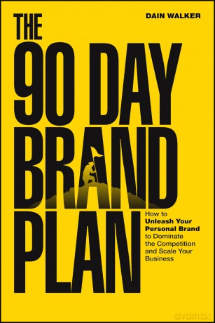 The 90 Day Brand Plan: How to Unleash Your Personal Brand to Dominate the Competition and Scale Your Business - Dain Walker [KSIĄŻKA]