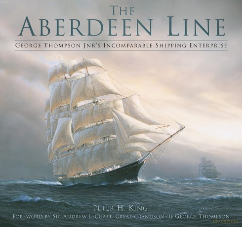 The Aberdeen Line: George Thompson Jnr's Incomparable Shipping Enterprise - Peter King [KSIĄŻKA]