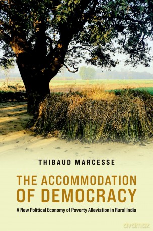 The Accommodation of Democracy: A New Political Economy of Poverty Alleviation in Rural India (Modern South Asia) - Thibauld Marcesse [KSIĄŻKA]