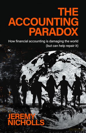 The Accounting Paradox: How financial accounting is damaging the world (but can help repair it) - Jeremy Nicholls [KSIĄŻKA]