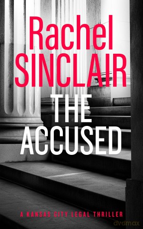 The Accused: A Kansas City Legal Thriller 9 - Rachel Sinclair [KSIĄŻKA]