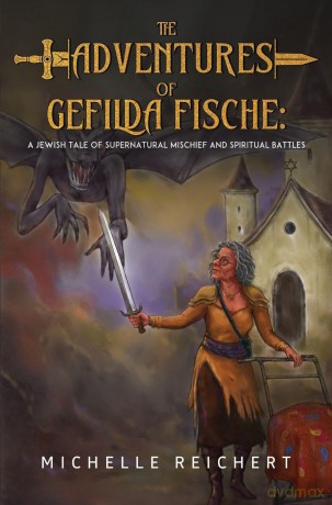 The Adventures of Gefilda Fische: A Jewish Tale of Supernatural Mischief and Spiritual Battles - Michelle Reichert [KSIĄŻKA]