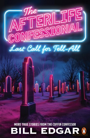 The Afterlife Confessional: Last Call for Tell-All - Bill Edgar [KSIĄŻKA]
