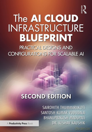 The AI Cloud Infrastructure Blueprint: Practical Designs and Configurations for Scalable AI - Thummarakoti Sairoh [KSIĄŻKA]